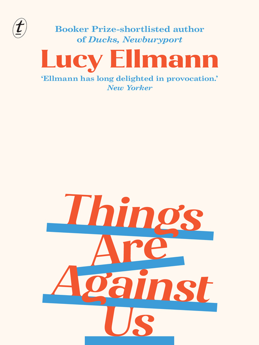 Title details for Things Are Against Us by Lucy Ellmann - Available